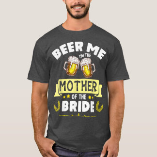 Bier Ich bin die Mutter der Braut Verheiratet Wedd T-Shirt