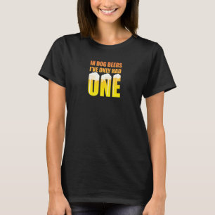 Bier, ich habe nur eins getrunken, wenn du die Hun T-Shirt