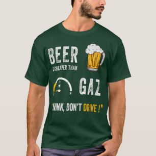 Bier ist billiger als Benzin Trinke Fahre nicht Lu T-Shirt
