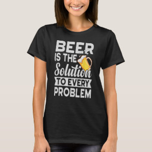 Bier ist die Lösung für jeden Typ des Schiffes T-Shirt