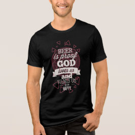 "Bier ist ein Beweis für Gott Lieben uns" T - Shir Tri-Blend Shirt
