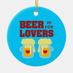 Bier ist für Verliebte Keramik Ornament