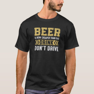 Bier ist jetzt billiger als Gas, Getränke fahren n T-Shirt