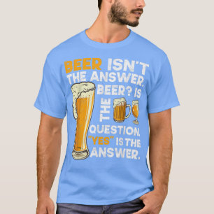 Bier ist nicht die Antwort auf lustige Bier trinke T-Shirt