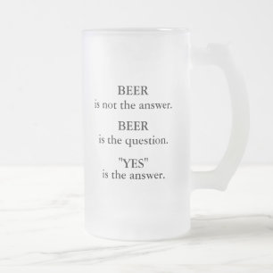 Bier ist nicht die Antwort, Bier ist die Frage, ja Mattglas Bierglas