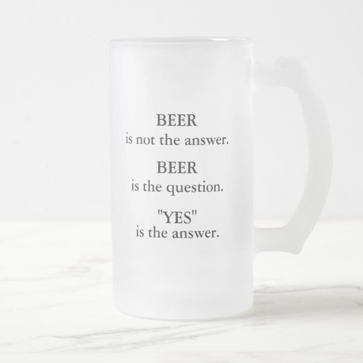 Bier ist nicht die Antwort, Bier ist die Frage, ja Mattglas Bierglas (Rechts)