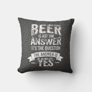 Bier ist nicht die Antwort Kissen