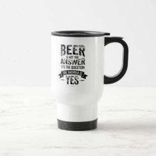 Bier ist nicht die Antwort Reisebecher