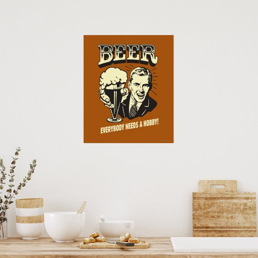 Bier: Jeder braucht einen Hobby Poster (Küche)