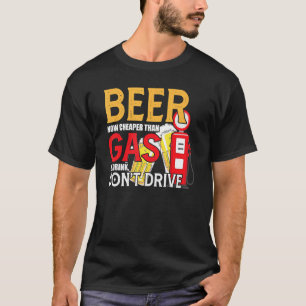 Bier jetzt billiger als Gas trinken Dont Drive Bie T-Shirt