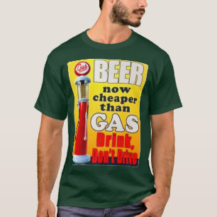 Bier jetzt billiger als Gas trinken Fahren Sie nic T-Shirt