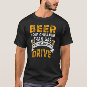 Bier jetzt billiger als Gasgetränk Fahren Sie kein T-Shirt