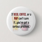 BIER, KAFFEE, NICKERCHEN...Problem gelöst Button (Vorderseite)