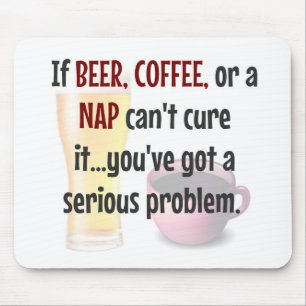 BIER, KAFFEE, NICKERCHEN...Problem gelöst Mousepad