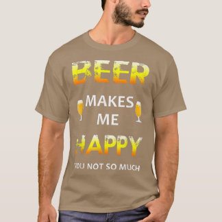 Bier macht mich glücklich über dich nicht so sehr T-Shirt