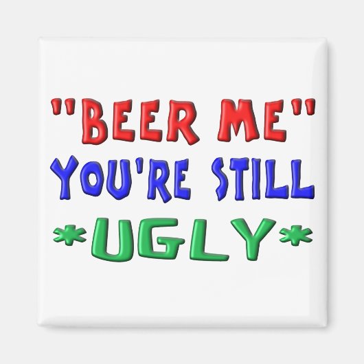 BIER ME - Du bist immer noch hässlich Magnet (Vorne)
