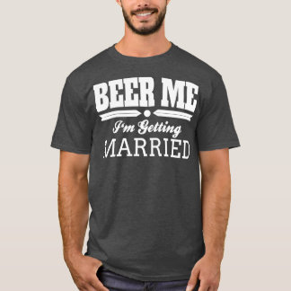Bier Me Ix27m Erlangung Brautbräunen Hochzeit T-Shirt