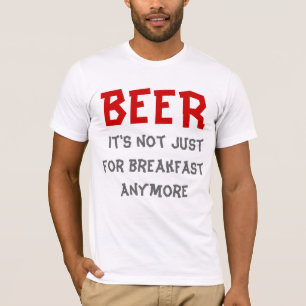 Bier - Nicht nur zum Frühstück. T-Shirt