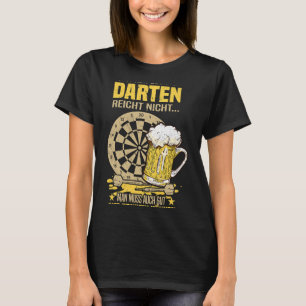 Bier Nur gute Darts sind nicht genug, Sie haben au T-Shirt