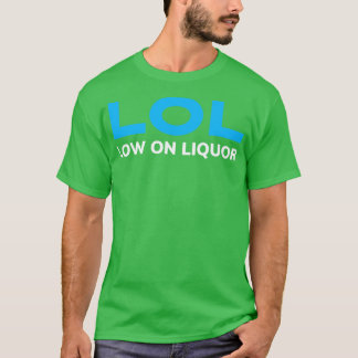 BIER SPASS NIEDRIG AUF LIQUOR T-Shirt