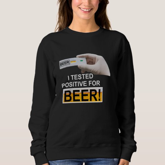 BIER-Test Ich habe positives Bier getestet Sweatshirt (Vorderseite)