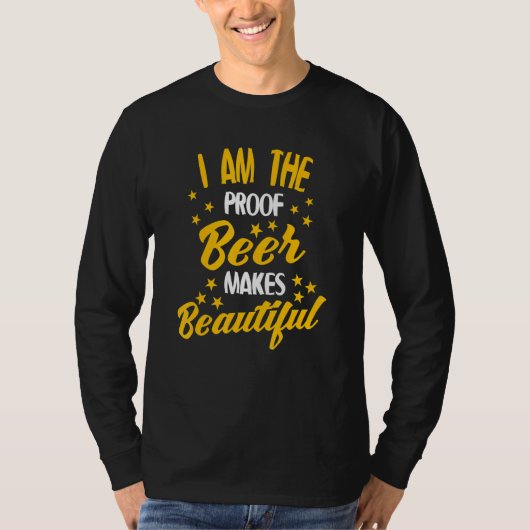 Bier trinken - ich bin der Beweis, dass Bier Beaut T-Shirt (Vorderseite)