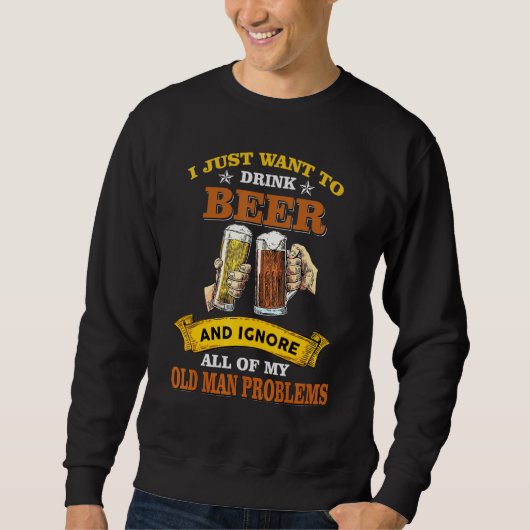 Bier trinken und alle Probleme des alten Mannes ig Sweatshirt (Vorderseite)