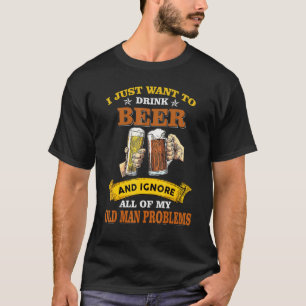 Bier trinken und alle Probleme des alten Mannes ig T-Shirt