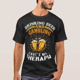 Bier trinken und Glücksspiele, das ist meine Thera T-Shirt