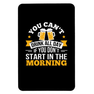 Bier trinkt den ganzen Tag nicht beginnen Geburtst Magnet