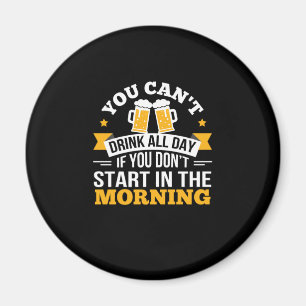 Bier trinkt den ganzen Tag nicht beginnen Geburtst Magnet