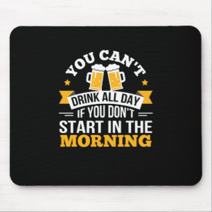 Bier trinkt den ganzen Tag nicht beginnen Geburtst Mousepad