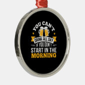 Bier trinkt den ganzen Tag nicht beginnen Geburtst Ornament Aus Metall (Rechts)