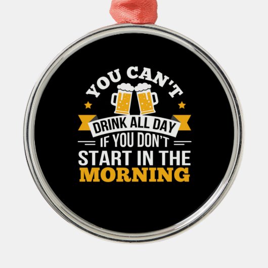 Bier trinkt den ganzen Tag nicht beginnen Geburtst Ornament Aus Metall (Vorne)