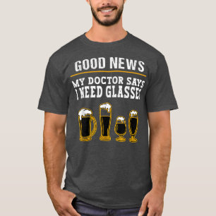 Bier trinkt Sprichwort mein Arzt sagt, ich brauche T-Shirt