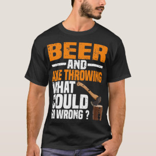 Bier und Ax werfen, was schief gehen könnte T-Shirt