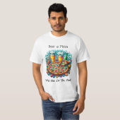 Bier und Pizza | Was brauchst du sonst noch? T-Shirt (Vorne ganz)