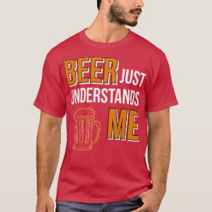 Bier versteht mich nur T-Shirt