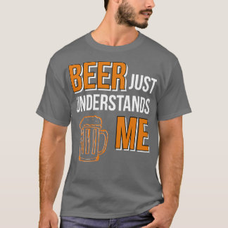 Bier versteht mich nur T-Shirt