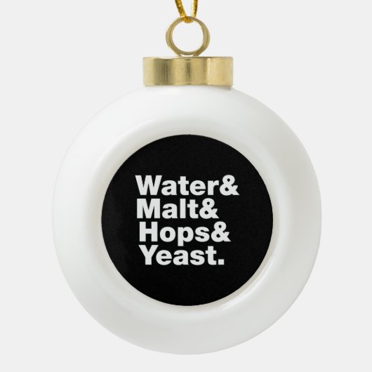 Bier = Wasser & Malt & Hopfen & Hefe. Keramik Kugel-Ornament (Vorderseite)