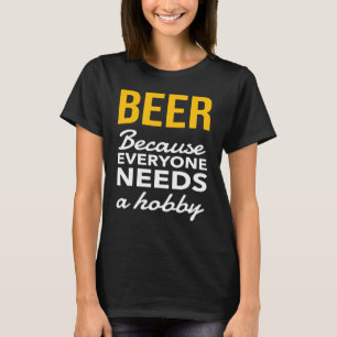 Bier, weil jeder einen Hobbytrinker braucht T-Shirt
