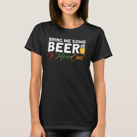 Biere mich in mexikanischen Dosen mexikanisches Ci T-Shirt (Vorderseite)