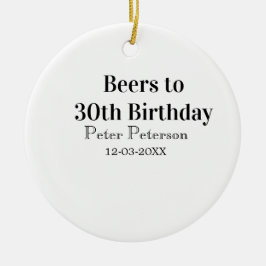 Biere zum 30. Geburtstag Name Datum Mann stilvollE Keramik Ornament