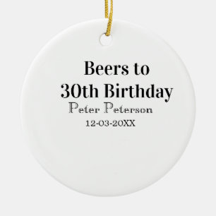 Biere zum 30. Geburtstag Name Datum Mann stilvollE Keramik Ornament