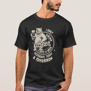 Bierliebhaber Biertrinken Ich trinke nur Bier 3 Ta T-Shirt
