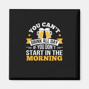 Biertrinken den ganzen Tag nicht am Morgen Geburts Magnet
