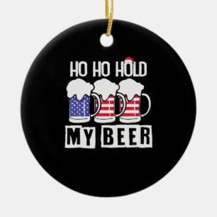 Biertrinker Ho Ho Halt mein Bier USA Geburtstag Keramik Ornament