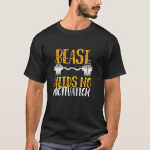 Biest braucht keine Motivation Fitness Krafttraini T-Shirt