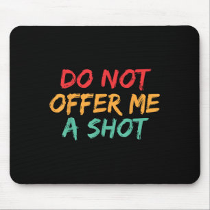 Bieten Sie mir keinen Schuss an Mousepad