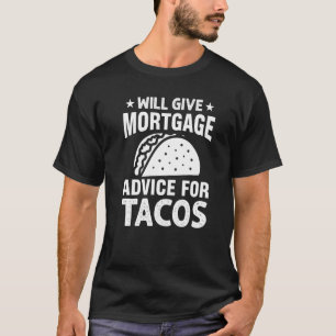 Bietet Hypothekenberatung für Tacos-Kreditnehmer T-Shirt